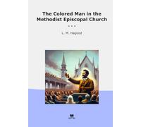The Colored Man in the Methodist Episcopal Church (Classic Books)