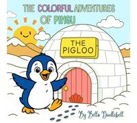 The Colorful Adventures of Pingu: A Fun Story and Coloring Book for Kids Ages 3-7 to Learn Colors, Build Creativity, and Practice Fine Motor Skills