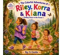 The Colorful Adventures of Riley, Korra & Kiana: Finding colors in the Forest (Little Explorers: Adventures in Learning)