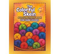 The Colorful Skein Puzzle Activity Book for Yarn Lovers: Match, Unscramble, Search, Crosswords, and Color Your Way Through "Yarny" Rainbows!
