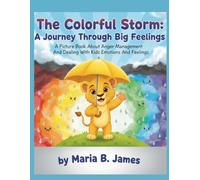 The Colorful Storm: A Journey Through Big Feelings: A Picture Book About Anger Management And Dealing With Kids Emotions And Feelings