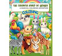 THE COLORFUL WORLD OF ANIMALS: A magical coloring adventure