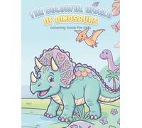 The Colorful World Of Dinosaurs - coloring book for kids: Unleash a Prehistoric Adventure!