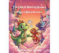 The Colorful World of Dragons: A Magical Book of Adventures