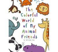 The Colorful World of my Animal Friends: Cute Animal Coloring Pages for Kids