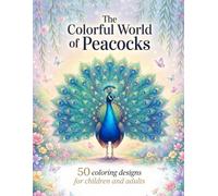 The Colorful World of Peacocks: 50 Coloring Designs for Children and Adults