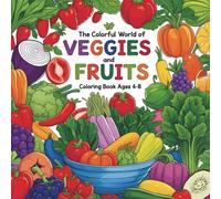The Colorful World of Veggies and Fruits: Coloring Book For Kids Ages 4-8