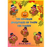 The Coloring Adventures of Tucky the Turkey: 49 Illustrations with Tucky the Turkey, Fun, Creative and Easy Images to Color | For Kids, Boys and Girls, age 2+ and Adults