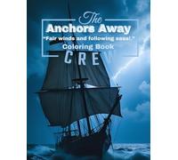 The Coloring Book Anchors Away: “Fair Winds and Following Seas!.” (The Coloring Book Series Fighter Jets, Historical Aircrafts and Maritime Ships, Boats and Vessels)