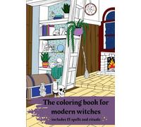 The coloring book for modern witches: Includes 13 spells and rituals