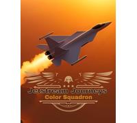 The Coloring Book Jetstream Journeys: Color Squadron (The Coloring Book Series Fighter Jets, Historical Aircrafts and Maritime Ships, Boats and Vessels)