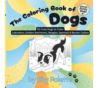 The Coloring Book of Dogs: Classic Family Dogs | 50 Cute Dog Coloring Pages Featuring Labradors, Golden Retrievers, Beagles, Spaniels & Border Collies (The Coloring Book of Animals)