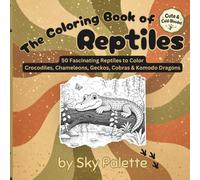 The Coloring Book of Reptiles: Cute & Cold-Blooded: 50 Fascinating Reptiles to Color - Crocodiles, Chameleons, Geckos, Cobras & Komodo Dragons (The Coloring Book of Animals)