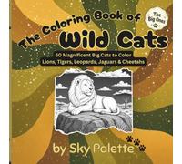 The Coloring Book of Wild Cats: The Big Ones: 50 Magnificent Big Cats to Color - Lions, Tigers, Leopards, Jaguars & Cheetahs (The Coloring Book of Animals)