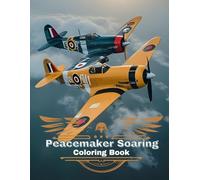 The Coloring Book Peacemaker Soaring: Gliding Through The Air (The Coloring Book Series Fighter Jets, Historical Aircrafts and Maritime Ships, Boats and Vessels)