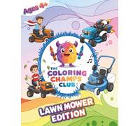 The Coloring Champs Club Coloring Book: Kids Ages 4+ | Fun and Easy Outdoor Lawn Mower Coloring Pages for Boys