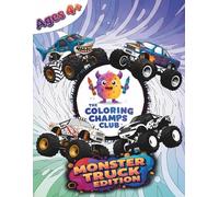 The Coloring Champs Club Coloring Book: Monster Truck Edition - Fun and Action-Packed Coloring Pages for Boys and Girls Ages 4+