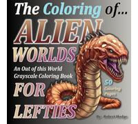 The Coloring of... ALIEN WORLDS: An Out of this World Grayscale Coloring Book (The Coloring of... Grayscale Coloring Book Series)