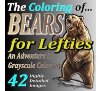 The Coloring of... BEARS for Lefties: An Adventure in Grayscale Coloring