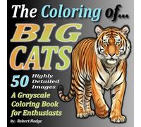 The Coloring of... BIG CATS: A Grayscale Coloring Book for Enthusiasts