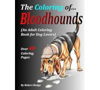 The Coloring of... Bloodhounds: (An Adult Coloring Book for Dog Lovers) (The Coloring of... Grayscale Coloring Book Series)