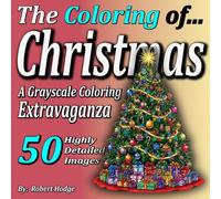 The Coloring of... Christmas: A Grayscale Coloring Extravaganza (The Coloring of... Grayscale Coloring Book Series)