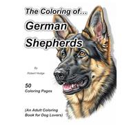 The Coloring of... German Shepherds: (An Adult Coloring Book for Dog Lovers) (The Coloring of... Grayscale Coloring Book Series)