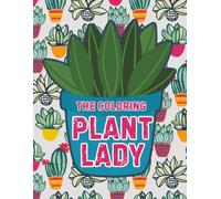 The Coloring Plant Lady: A Cozy Coloring Book of Houseplants, Pots & Peaceful Moments