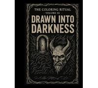 The Coloring Ritual - Volume III: Drawn Into Darkness: A Dark Psychological Horror Coloring Book for Adults | Curses, Rituals, Shadow Work & Mind-Bending Pages
