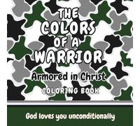 The Colors of a Warrior: Armored in Christ Coloring Book for Kids (THE COLORS OF A WARRIOR Christian Affirmation Coloring Books for Kids)