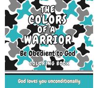 THE COLORS OF A WARRIOR: BE OBEDIENT TO GOD Coloring Book for Kids (THE COLORS OF A WARRIOR Christian Affirmation Coloring Books for Kids)