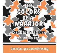 THE COLORS OF A WARRIOR: RESILIENT IN FAILURE Coloring Book for Kids (THE COLORS OF A WARRIOR Christian Affirmation Coloring Books for Kids)