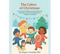 The Colors of Christmas: An Inclusive Holiday Learning Guide and Gratitude Journal Coloring Book for Children and Adults