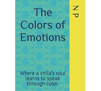 The Colors of Emotions: Where a child’s soul learns to speak through color.