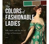 The Colors of Fashionable Ladies: Silk, Satin, and the Art of Color in Portraiture