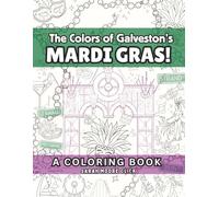 The Colors of Galveston's Mardi Gras: A single sided page coloring book of island Mardi Gras fun! Use your markers or gel pens, each image is blank on ... Gras PARDI! laissez les bons temps rouler!