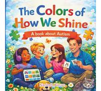 The Colors of How We Shine: A book about Autism