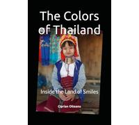 The Colors of Thailand: Inside the Land of Smiles