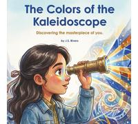 The Colors of the Kaleidoscope: Discovering the masterpiece of you (The Prismatic Perspective Series)