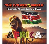 The Colors of the World: Africa - Her Flags and National Animals: An Educational Coloring Book for All Ages