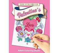The Colors of Valentine's: Includes 50 easy and relaxing adult coloring pages!