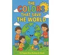THE COLORS THAT SAVE THE WORLD: 72 PAGE COLORING BOOK
