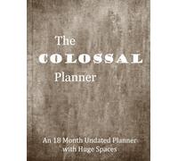 The Colossal Planner - An 18 Month Undated Planner with Huge Spaces: 8.5 x 11" | Extra Space for Notes