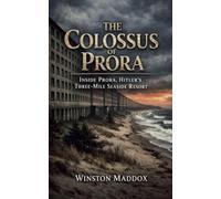 The Colossus of Prora: Inside Prora, Hitler's Three-Mile Seaside Resort (The Strangest True Stories of World War II)