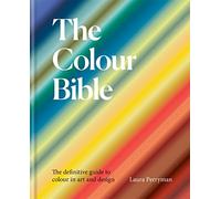 The Colour Bible /anglais: the definitive guide to colour in art and design