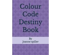 The Colour Code Destiny: By Joanne Spiller