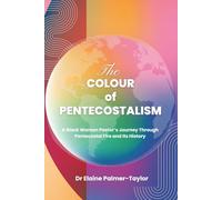 The Colour of Pentecostalism: A Black Woman Pastor's Journey Through Pentecostal Fire and Its History