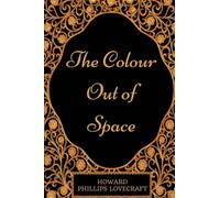 The Colour Out of Space: By Howard Phillips Lovecraft - Illustrated