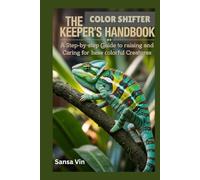 The Colour Shifter Keeper’s Handbook: A Step-by-Step Guide to Raising and Caring for These Colorful Creatures