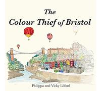 The Colour Thief of Bristol: 1 (The adventures of Alba and Evie.)